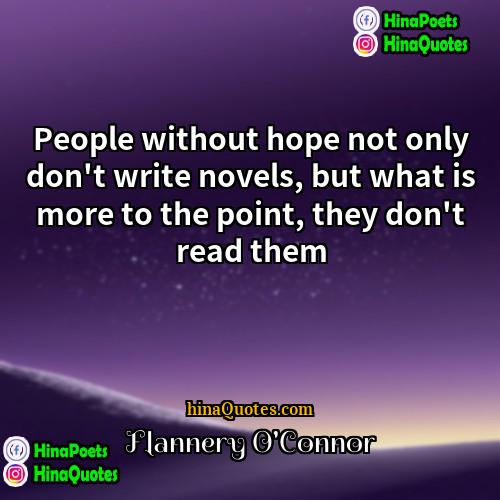 Flannery OConnor Quotes | People without hope not only don't write